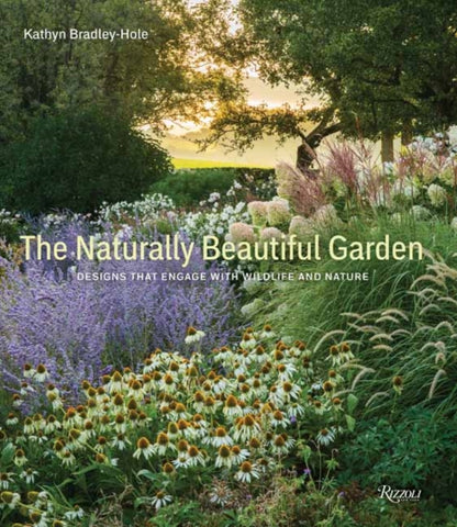 The Naturally Beautiful Garden : Contemporary Designs to Please the Eye and Support Nature-9780847870097