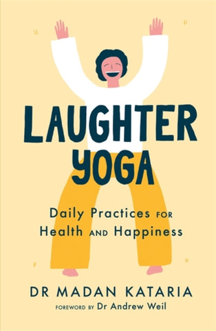 Laughter Yoga : Daily Laughter Practices for Health and Happiness-9781529306576