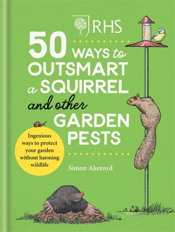 RHS 50 Ways to Outsmart a Squirrel & Other Garden Pests : Ingenious ways to protect your garden without harming wildlife-9781784727604