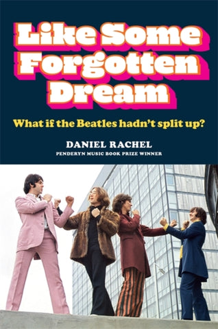 Like Some Forgotten Dream : What if the Beatles hadn't split up?-9781788403207