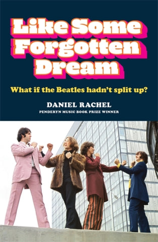 Like Some Forgotten Dream : What if the Beatles hadn't split up?-9781788403214