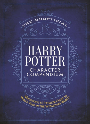 The Unofficial Harry Potter Character Compendium : MuggleNet's Ultimate Guide to Who's Who in the Wizarding World-9781948174442