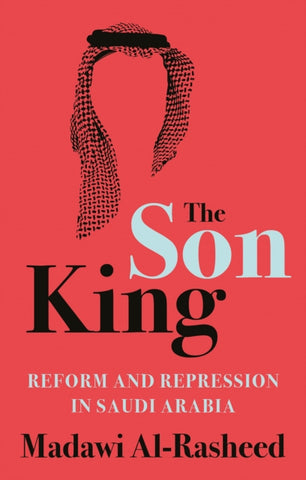 The Son King : Reform and Repression in Saudi Arabia