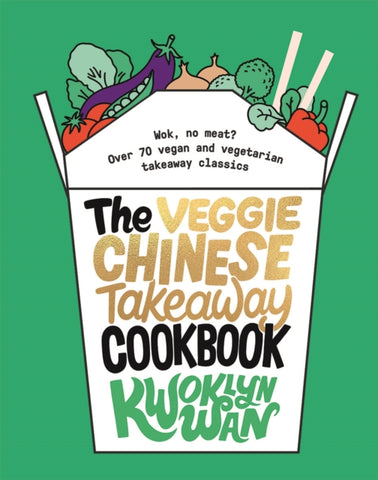The Veggie Chinese Takeaway Cookbook : Wok, No Meat? Over 70 vegan and vegetarian takeaway classics