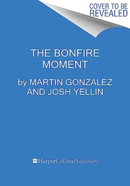 The Bonfire Moment : Bring Your Team Together to Solve the Hardest Problems Startups Face-9780063297012