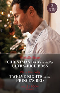 Christmas Baby With Her Ultra-Rich Boss / Twelve Nights In The Prince's Bed : Christmas Baby with Her Ultra-Rich Boss / Twelve Nights in the Prince's Bed-9780263306965