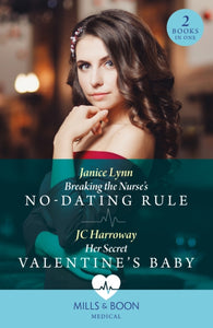 Breaking The Nurse's No-Dating Rule / Her Secret Valentine's Baby : Breaking the Nurse's No-Dating Rule / Her Secret Valentine's Baby-9780263321470