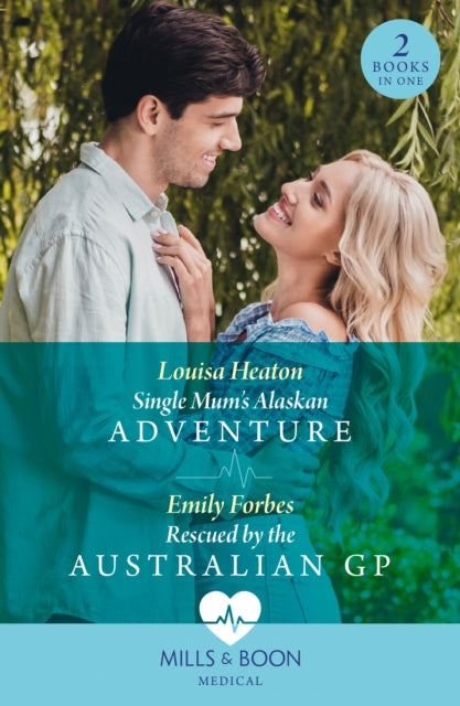 Single Mum's Alaskan Adventure / Rescued By The Australian Gp : Single Mum's Alaskan Adventure / Rescued by the Australian Gp-9780263321531