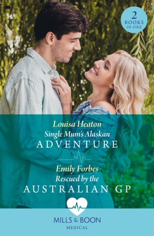Single Mum's Alaskan Adventure / Rescued By The Australian Gp : Single Mum's Alaskan Adventure / Rescued by the Australian Gp-9780263321531