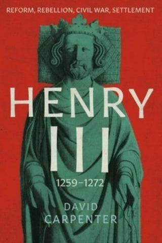 Henry III : Reform, Rebellion, Civil War, Settlement, 1258-1272-9780300248050