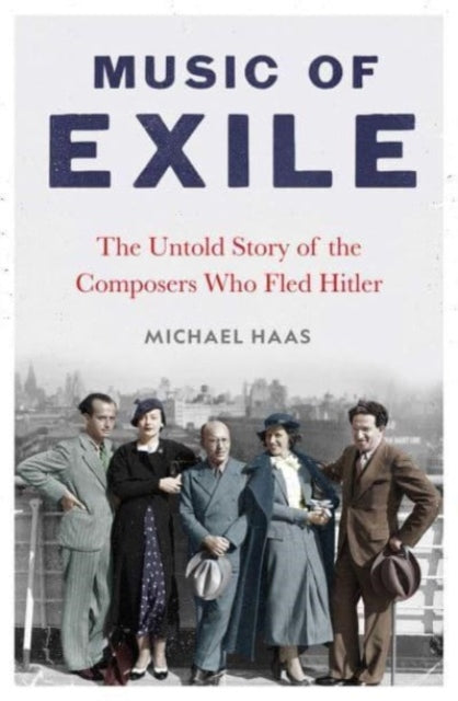 Music of Exile : The Untold Story of the Composers who Fled Hitler-9780300266504