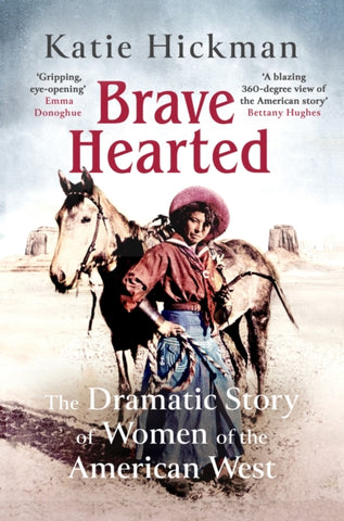 Brave Hearted : The Dramatic Story of Women of the American West-9780349008288