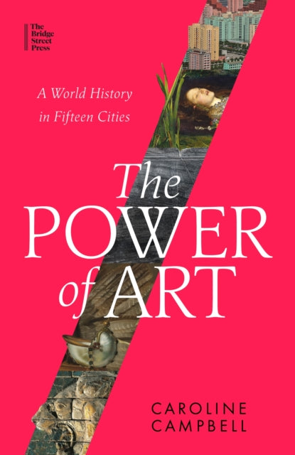 The Power of Art : A World History in Fifteen Cities-9780349128474