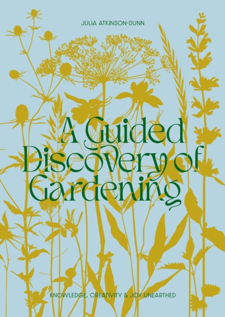 A Guided Discovery of Gardening : Knowledge, creativity and joy unearthed-9780473672058