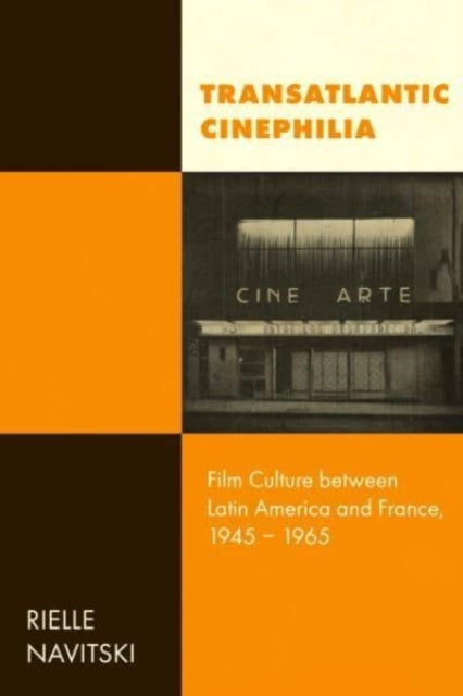 Transatlantic Cinephilia : Film Culture between Latin America and France, 1945-1965-9780520391437