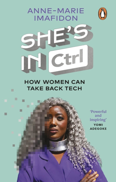 She's In CTRL : How women can take back tech - to communicate, investigate, problem-solve, broker deals and protect themselves in a digital world-9780552178389