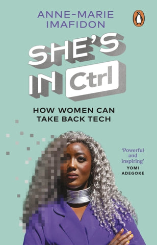 She's In CTRL : How women can take back tech - to communicate, investigate, problem-solve, broker deals and protect themselves in a digital world-9780552178389