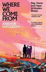 Where We Come From : Rap, Home & Hope in Modern Britain-9780571363254