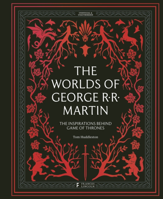 The Worlds of George RR Martin : The Inspirations Behind Game of Thrones-9780711288522