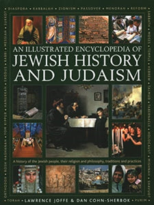 Jewish History and Judaism: An Illustrated Encyclopedia of : A history of the Jewish people, their religion and philosophy, traditions and practices-9780754835448