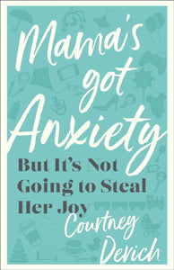 Mama`s Got Anxiety - But It`s Not Going to Steal Her Joy-9780800742799