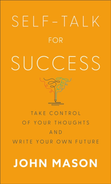 Self-Talk for Success - Take Control of Your Thoughts and Write Your Own Future-9780800745226