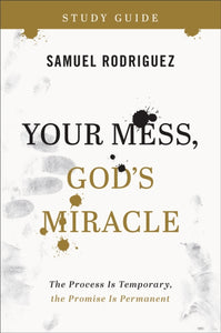 Your Mess, God`s Miracle Study Guide - The Process Is Temporary, the Promise Is Permanent-9780800763473