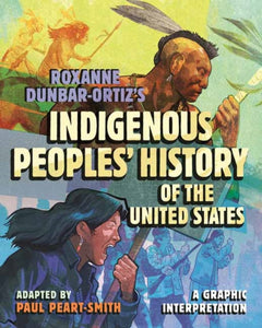 Roxanne Dunbar-Ortiz's Indigenous Peoples' History of the United States : A Graphic Interpretation-9780807012680