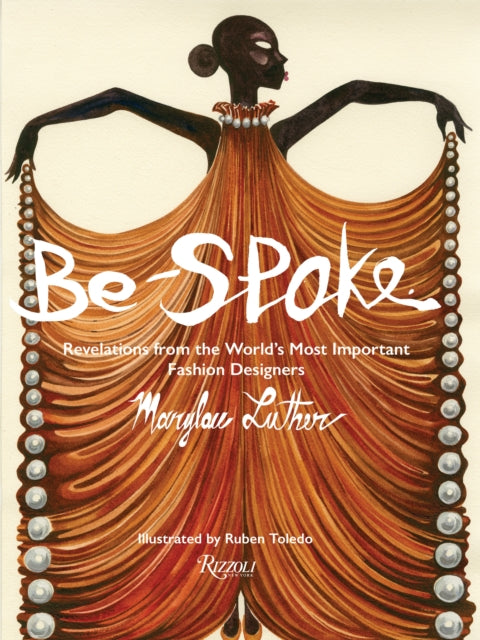 Be-Spoke : What the Most Important Fashion Designers in the World Told Only to Marylou Luther-9780847872022