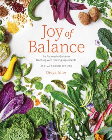 Joy of Balance - An Ayurvedic Guide to Cooking with Healing Ingredients : 80 Plant-Based Recipes-9780847872404