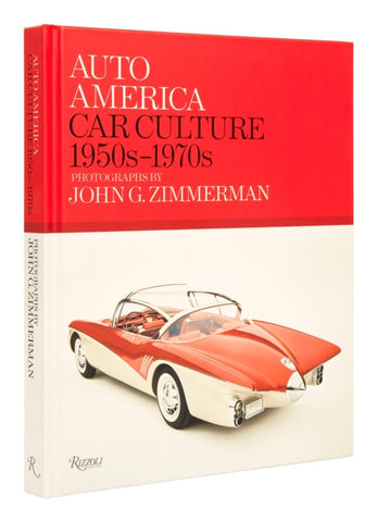 Auto America: Car Culture 1950s-1970s : Photographs By John G. Zimmerman-9780847872749