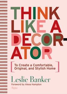 Think Like A Decorator : To Create a Comfortable, Original, and Stylish Home-9780847872947