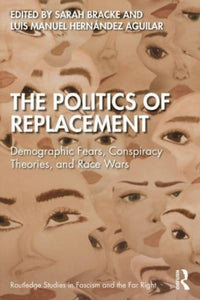 The Politics of Replacement : Demographic Fears, Conspiracy Theories, and Race Wars-9781032304069