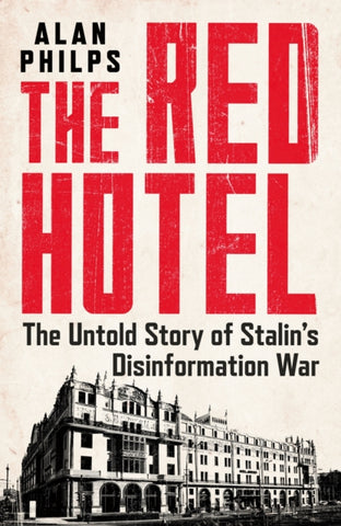 The Red Hotel : The Untold Story of Stalin's Disinformation War-9781035401314