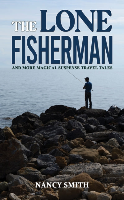 The Lone Fisherman : And More Magical Suspense Travel Tales-9781035812387