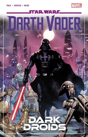 Star Wars: Darth Vader By Greg Pak Vol. 8 - Dark Droids-9781302954758