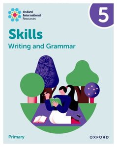 Oxford International Resources: Writing and Grammar Skills: Practice Book 5-9781382046107