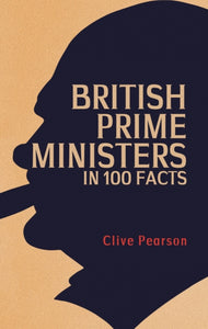 British Prime Ministers in 100 Facts-9781398109650