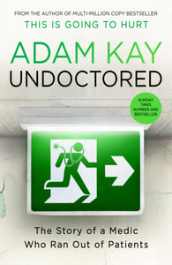 Undoctored : The brand new No 1 Sunday Times bestseller from the author of 'This Is Going To Hurt'-9781398700376