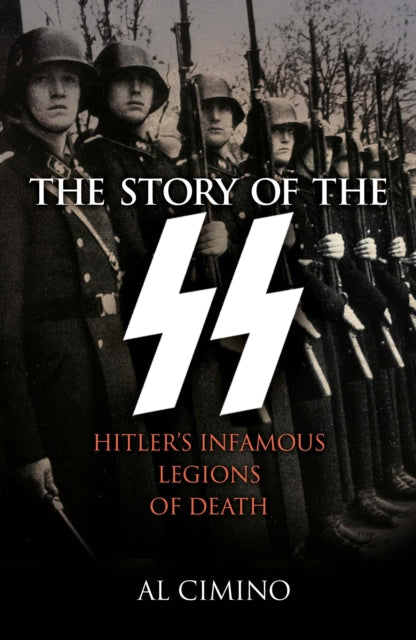 The Story of the SS : Hitler's Infamous Legions of Death-9781398808164