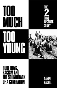 Too Much Too Young: The 2 Tone Records Story : Rude Boys, Racism and the Soundtrack of a Generation-9781399607490