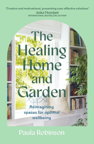 The Healing Home and Garden : Reimagining spaces for optimal wellbeing-9781399715447