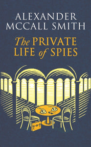 The Private Life of Spies : 'Spy-masterful storytelling' Sunday Post-9781408718377