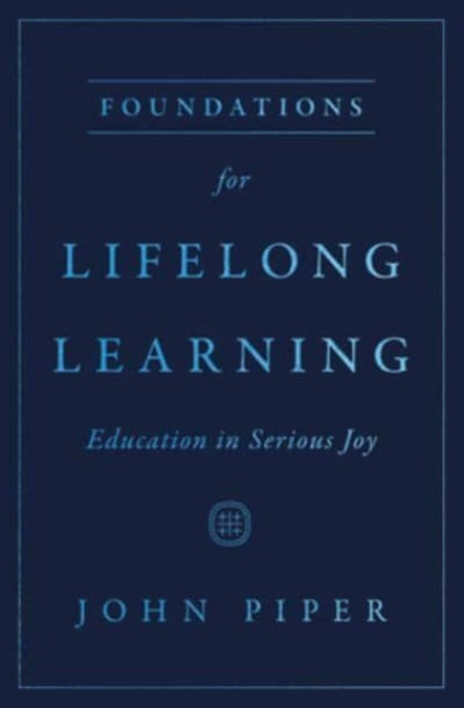 Foundations for Lifelong Learning : Education in Serious Joy-9781433593703