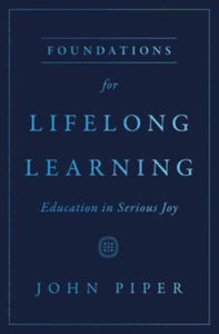 Foundations for Lifelong Learning : Education in Serious Joy-9781433593703