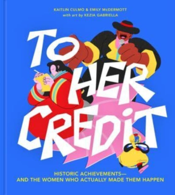 To Her Credit : Historic Achievements-and the Women Who Actually Made Them Happen-9781454946120