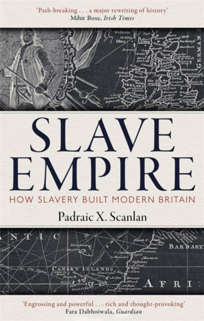 Slave Empire : How Slavery Built Modern Britain-9781472142337