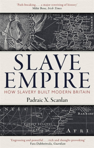 Slave Empire : How Slavery Built Modern Britain-9781472142337