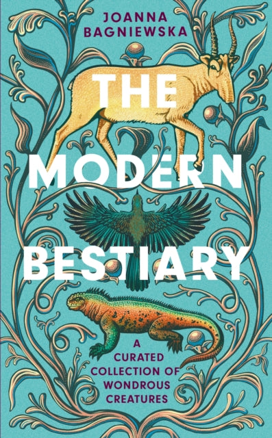 The Modern Bestiary : A Curated Collection of Wondrous Creatures-9781472289605