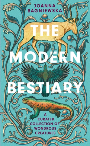 The Modern Bestiary : A Curated Collection of Wondrous Creatures-9781472289605